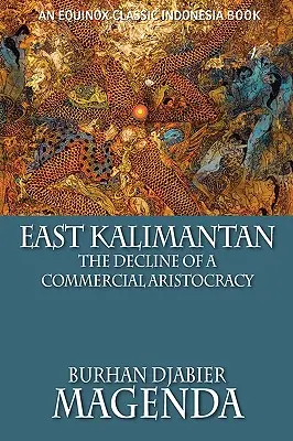 Kalimantan oriental : Le déclin d'une aristocratie commerciale - East Kalimantan: The Decline of a Commercial Aristocracy
