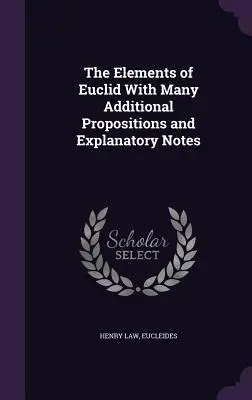 Les éléments d'Euclide avec de nombreuses propositions supplémentaires et des notes explicatives - The Elements of Euclid With Many Additional Propositions and Explanatory Notes