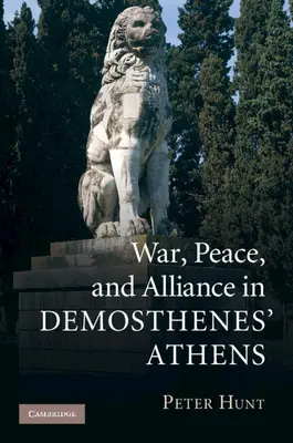 Guerre, paix et alliance dans l'Athènes de Démosthène - War, Peace, and Alliance in Demosthenes' Athens