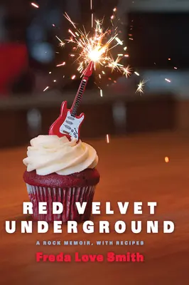 Red Velvet Underground : Une mémoire du rock, avec des recettes - Red Velvet Underground: A Rock Memoir, with Recipes