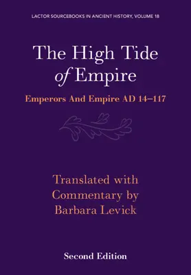 La marée haute de l'Empire : Empereurs et Empire Ad 14-117 - The High Tide of Empire: Emperors and Empire Ad 14-117