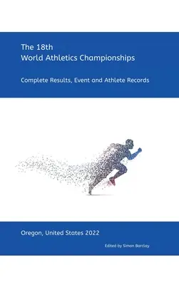 18e Championnats du monde d'athlétisme - Oregon 2022 : Résultats complets, épreuves et records des athlètes - 18th World Athletics Championships - Oregon 2022: Complete Results, Event & Athlete Records