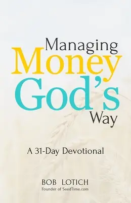 Gérer l'argent à la manière de Dieu : Un dévotionnel de 31 jours - Managing Money God's Way: A 31-Day Devotional