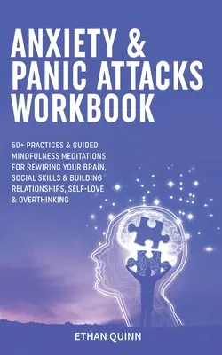 Anxiety & Panic Attacks Workbook : 50+ pratiques et méditations guidées de pleine conscience pour reconnecter votre cerveau, les compétences sociales et la construction de relations, l'auto... - Anxiety & Panic Attacks Workbook: 50+ Practices & Guided Mindfulness Meditations For Rewiring Your Brain, Social Skills & Building Relationships, Self