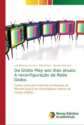 Le jeu Globo aux jours d'aujourd'hui : La reconfiguration de Rede Globo. - Da Globo Play aos dias atuais: A reconfigurao da Rede Globo.