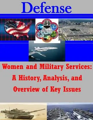 Les femmes et les services militaires : Histoire, analyse et vue d'ensemble des questions clés - Women and Military Services: A History, Analysis, and Overview of Key Issues