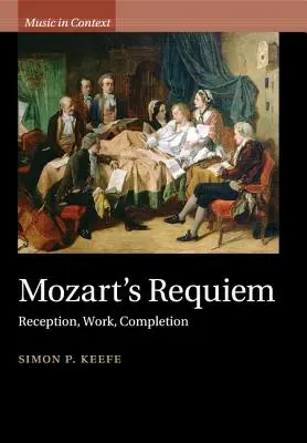 Le Requiem de Mozart : réception, travail, achèvement - Mozart's Requiem: Reception, Work, Completion