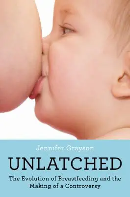 Unlatched : L'évolution de l'allaitement et la création d'une controverse - Unlatched: The Evolution of Breastfeeding and the Making of a Controversy