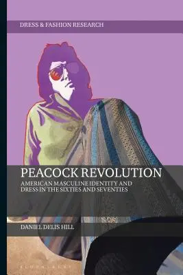 La révolution du paon : Identité masculine américaine et tenue vestimentaire dans les années soixante et soixante-dix - Peacock Revolution: American Masculine Identity and Dress in the Sixties and Seventies