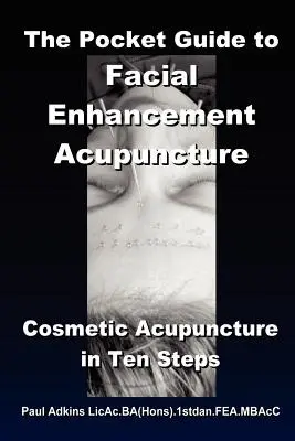 Le guide de poche de l'acupuncture pour l'amélioration du visage - The Pocket Guide to Facial Enhancement Acupuncture