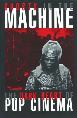 Ghosts in the Machine : Le cœur sombre du cinéma pop - Ghosts in the Machine: The Dark Heart of Pop Cinema