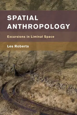 Anthropologie spatiale : Excursions dans l'espace limite - Spatial Anthropology: Excursions in Liminal Space