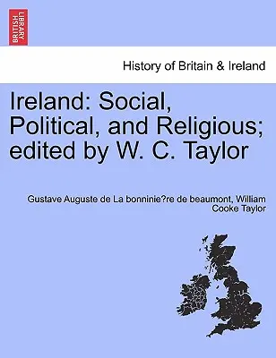 Irlande : La Bible de l'Amérique du Nord - La Bible de l'Amérique du Sud - La Bible de l'Amérique du Nord - La Bible de l'Amérique du Sud - Ireland: Social, Political, and Religious; Edited by W. C. Taylor