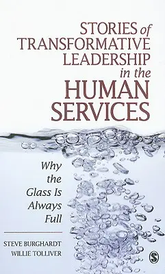Histoires de leadership transformateur dans les services à la personne : Pourquoi le verre est toujours plein - Stories of Transformative Leadership in the Human Services: Why the Glass Is Always Full