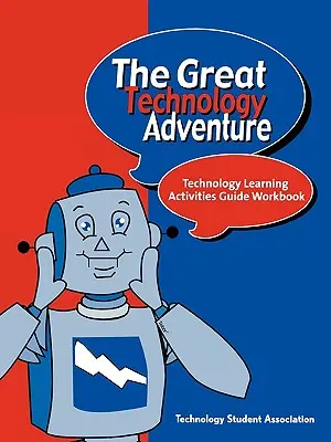 La grande aventure technologique : Guide des activités d'apprentissage de la technologie - The Great Technology Adventure: Technology Learning Activities Guide Workbook