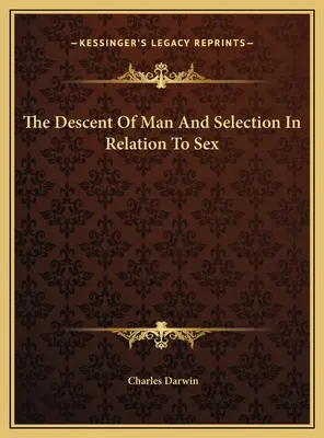 La descendance de l'homme et la sélection en fonction du sexe - The Descent Of Man And Selection In Relation To Sex