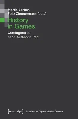 L'histoire en jeux : Les contingences d'un passé authentique - History in Games: Contingencies of an Authentic Past
