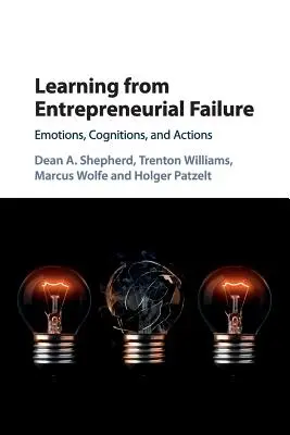 Apprendre de l'échec entrepreneurial : Émotions, cognitions et actions - Learning from Entrepreneurial Failure: Emotions, Cognitions, and Actions