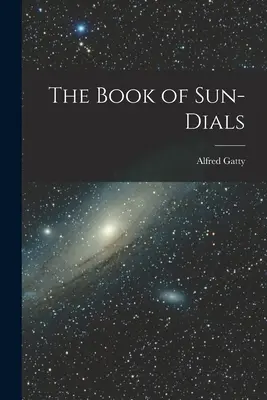 Le livre des cadrans solaires - The Book of Sun-Dials