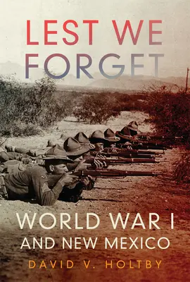 Lest We Forget : La Première Guerre mondiale et le Nouveau Mexique - Lest We Forget: World War I and New Mexico