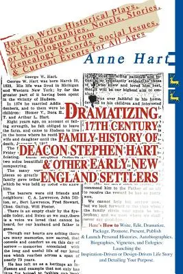 Dramatiser l'histoire de la famille du 17e siècle du diacre Stephen Hart et d'autres pionniers de la Nouvelle-Angleterre : Comment écrire des pièces de théâtre historiques, des sketches, des biographies, - Dramatizing 17th Century Family History of Deacon Stephen Hart & Other Early New England Settlers: How to Write Historical Plays, Skits, Biographies,