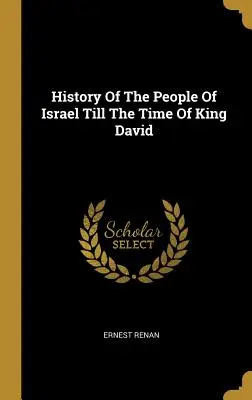 Histoire du peuple d'Israël jusqu'à l'époque du roi David - History Of The People Of Israel Till The Time Of King David