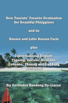 La destination préférée des nouveaux touristes : The Beautiful Philippines and Its Known and Little Known Facts Plus Conversational English, Tagalog, Ilocano, Bico - New Tourists' Favorite Destination: The Beautiful Philippines and Its Known and Little Known Facts Plus Conversational English, Tagalog, Ilocano, Bico