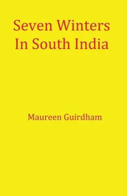 Sept hivers en Inde du Sud - Seven Winters In South India