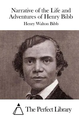 Récit de la vie et des aventures de Henry Bibb - Narrative of the Life and Adventures of Henry Bibb