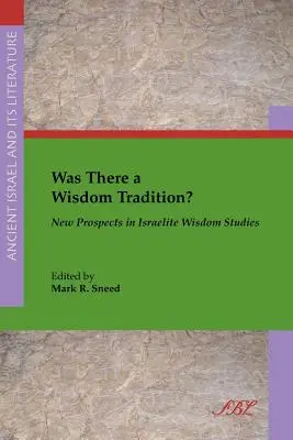 Y avait-il une tradition de sagesse ? Nouvelles perspectives dans les études sur la sagesse israélite - Was There a Wisdom Tradition? New Prospects in Israelite Wisdom Studies