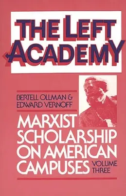 L'Académie de gauche : L'érudition marxiste sur les campus américains ; volume trois - The Left Academy: Marxist Scholarship on American Campuses; Volume Three