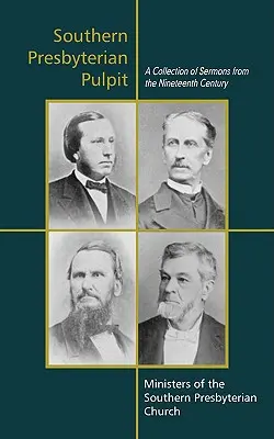 La chaire presbytérienne du Sud : Sermons classiques du XIXe siècle - Southern Presbyterian Pulpit: Classic Nineteenth Century Sermons