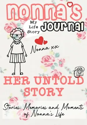 Journal de Nonna - Son histoire inédite : Histoires, souvenirs et moments de la vie de Nonna : Un journal de mémoire guidé - Nonna's Journal - Her Untold Story: Stories, Memories and Moments of Nonna's Life: A Guided Memory Journal