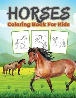 Livre de coloriage sur les chevaux pour les enfants : Livre de coloriage pour enfants rempli de dessins de chevaux, cadeau mignon pour les garçons et les filles - Horse Coloring Book for Kids: Kids Coloring Book Filled with Horse Designs, Cute Gift for Boys and Girls