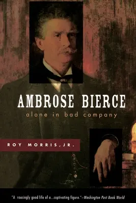 Ambrose Bierce : Seul en mauvaise compagnie - Ambrose Bierce: Alone in Bad Company