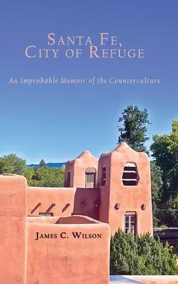 Santa Fe, ville de refuge : Une mémoire improbable de la contre-culture - Santa Fe, City of Refuge: An Improbable Memoir of the Counterculture