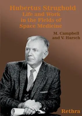 Hubertus Strughold : La vie et le travail dans le domaine de la médecine spatiale - Hubertus Strughold: Life and Work in the Fields of Space Medicine