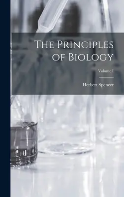 Les principes de la biologie ; Volume I - The Principles of Biology; Volume I