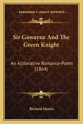 Sir Gawayne et le chevalier vert : Un poème romanesque allitératif (1864) - Sir Gawayne And The Green Knight: An Alliterative Romance-Poem (1864)