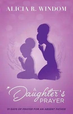 La prière d'une fille : 31 jours de prière pour un père absent - A Daughter's Prayer: 31 Days of Prayer for an Absent Father