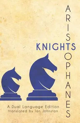 Les chevaliers d'Aristophane : Les chevaliers d'Aristophane : une édition en deux langues - Aristophanes' Knights: A Dual Language Edition