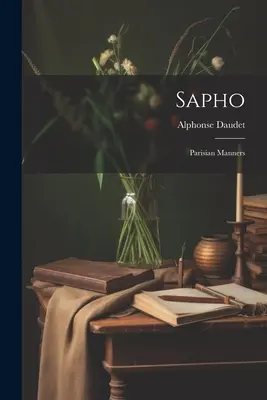 Sapho : Les mœurs parisiennes - Sapho: Parisian Manners