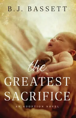 Le plus grand sacrifice : Un roman d'adoption - The Greatest Sacrifice: An Adoption Novel