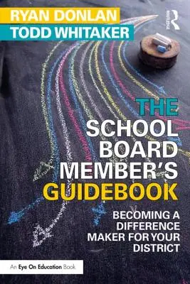 The School Board Member's Guidebook : Devenir un acteur de changement pour votre district - The School Board Member's Guidebook: Becoming a Difference Maker for Your District