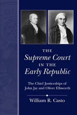 La Cour suprême au début de la République : Les présidences de John Jay et d'Oliver Ellsworth - The Supreme Court in the Early Republic: The Chief Justiceships of John Jay and Oliver Ellsworth