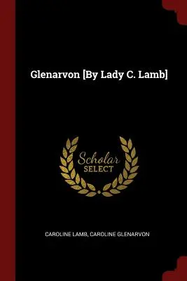 Glenarvon [Par Lady C. Lamb] - Glenarvon [By Lady C. Lamb]