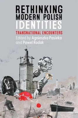 Repenser les identités polonaises modernes : Rencontres transnationales - Rethinking Modern Polish Identities: Transnational Encounters