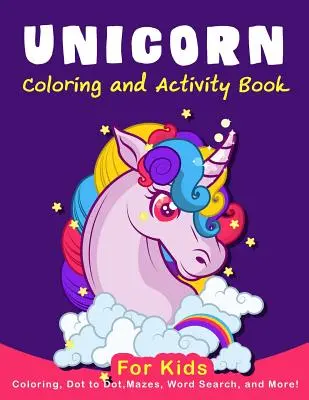 Livre d'activités de coloriage sur les licornes pour les enfants : Coloriage, point à point, labyrinthes, recherche de mots, AMD Plus ! - Unicorn Coloring Activity Book for Kids: Coloring, Dot to Dot, Mazes, Word Search, AMD More!