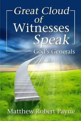 La grande nuée des témoins parle : Les généraux de Dieu - Great Cloud of Witnesses Speak: God's Generals