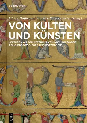 Von Kulten Und Knsten : Lektren Am Schnittpunkt Von Anthropologie, Religionssoziologie Und Poetologie - Von Kulten Und Knsten: Lektren Am Schnittpunkt Von Anthropologie, Religionssoziologie Und Poetologie